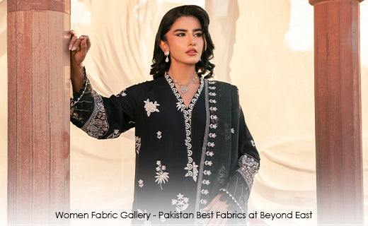 Top Pakistan’s Fabrics: Cotton, Lawn, Silk, Khaddar, Velvet & Linen available in Beyond East